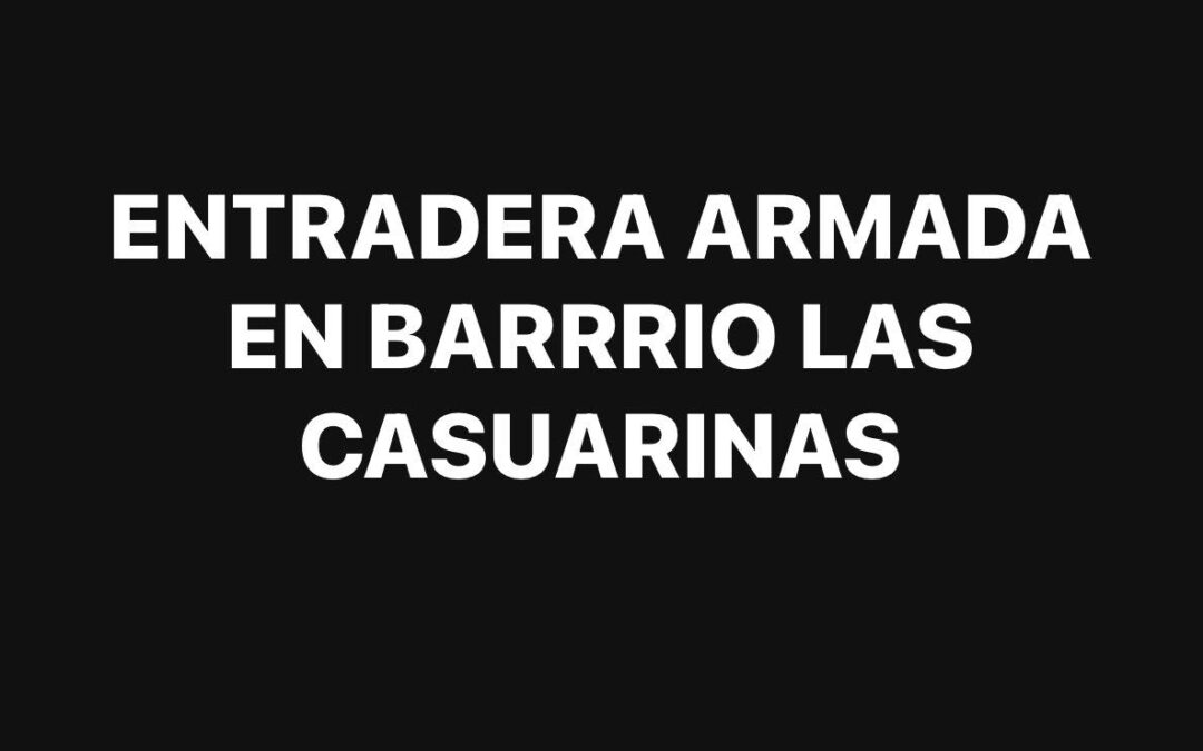 Entradera armada en Barrio Las Casuarinas: hay detenidos
