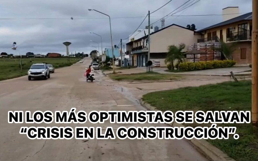 NI LOS MÁS OPTIMISTAS SE SALVAN “CRISIS EN LA CONSTRUCCIÓN”, CORRALÓN DE FEDERACIÓN EN PROBLEMAS