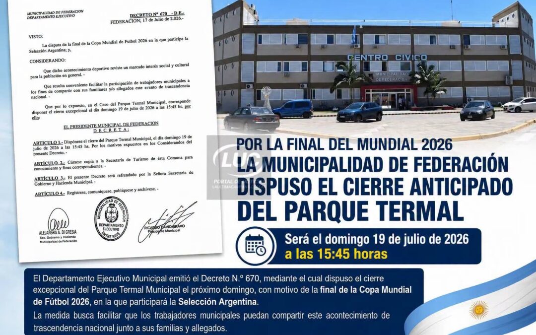 LA MUNICIPALIDAD DE FEDERACIÓN DISPUSO EL CIERRE ANTICIPADO DEL PARQUE TERMAL POR LA FINAL DEL MUNDIAL